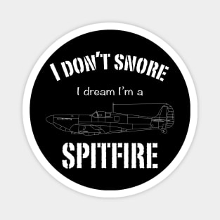 I don't snore I dream I'm a Spitfire Magnet